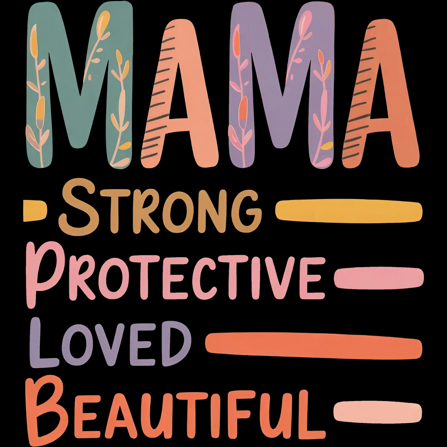 Mama Strong Protective Loved Beautiful DTF Transfer β Inspirational Motherhood Quote Graphic Shirt Design DTF Ready To Press
