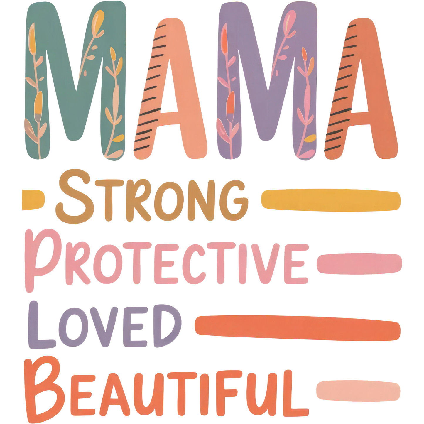 Mama Strong Protective Loved Beautiful DTF Transfer – Inspirational Motherhood Quote Graphic Shirt Design DTF Ready To Press