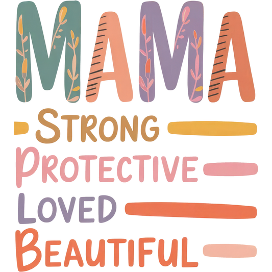 Mama Strong Protective Loved Beautiful DTF Transfer – Inspirational Motherhood Quote Graphic Shirt Design DTF Ready To Press