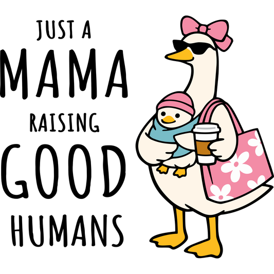 𝐉𝐮𝐬𝐭 𝐀 𝐌𝐚𝐦𝐚 𝐑𝐚𝐢𝐬𝐢𝐧𝐠 𝐆𝐨𝐨𝐝 𝐇𝐮𝐦𝐚𝐧𝐬 DTF Transfer – Funny Mama Duck Mom Life Cute Motherhood Design DTF Ready To Press