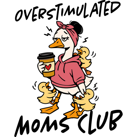 𝐎𝐯𝐞𝐫𝐬𝐭𝐢𝐦𝐮𝐥𝐚𝐭𝐞𝐝 Moms Club Funny DTF Transfer – Tired Mom Duck Coffee Humor Mom Life Design DTF Ready To Press